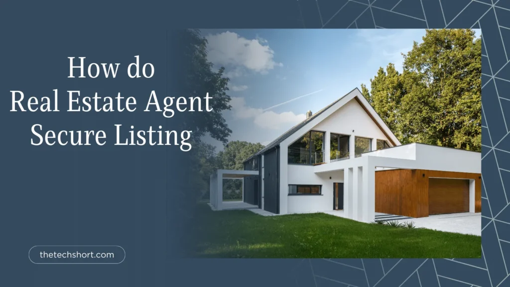 How do Real Estate Agent Secure Listing